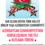 Azerbaycan Cumhuriyetimizin Kuruluşunun 100. Yıldönümü Azerbaycan Cumhuriyetimizin Kuruluşunun 100. Yıldönümü